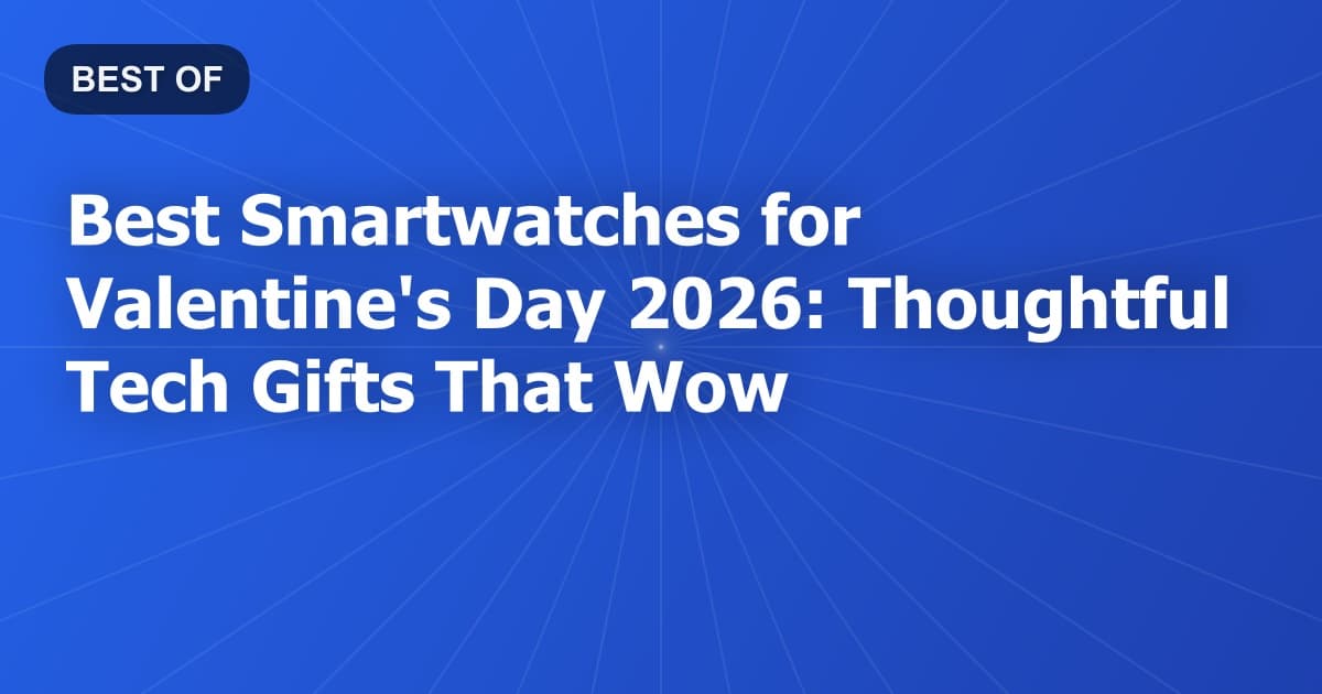 Best Smartwatches for Valentine's Day 2026: Thoughtful Tech Gifts That Wow