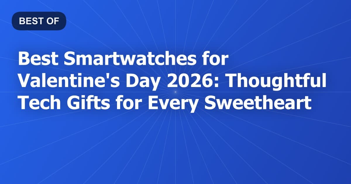Best Smartwatches for Valentine's Day 2026: Thoughtful Tech Gifts for Every Sweetheart