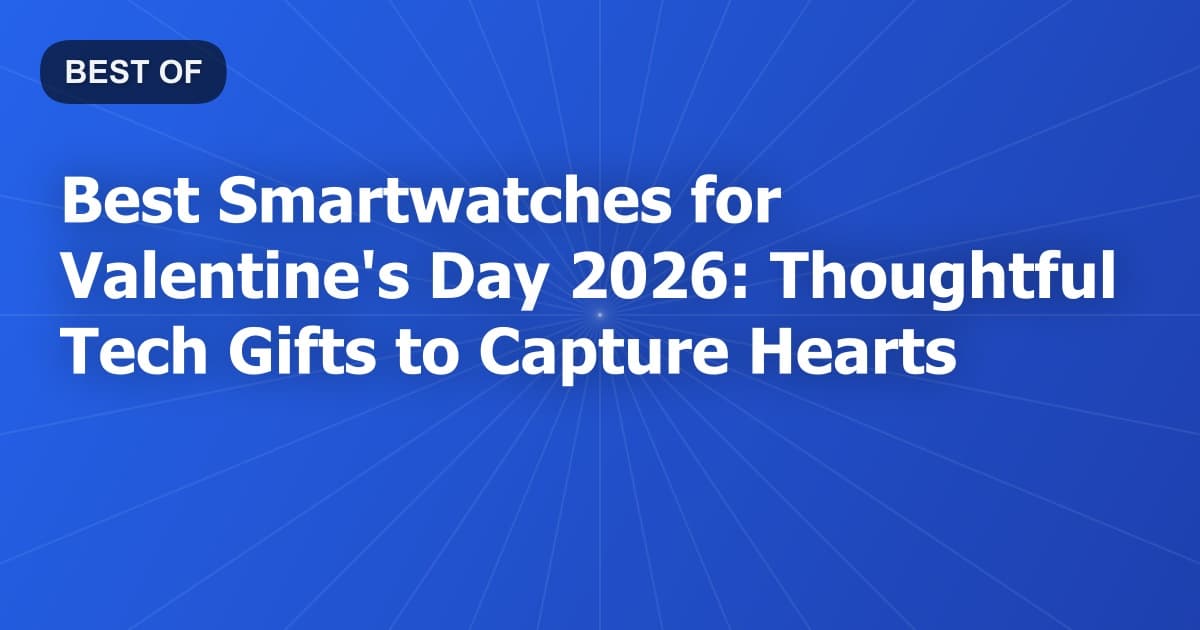 Best Smartwatches for Valentine's Day 2026: Thoughtful Tech Gifts to Capture Hearts