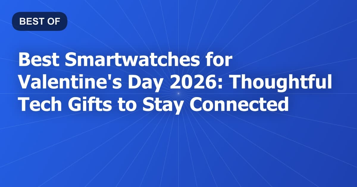 Best Smartwatches for Valentine's Day 2026: Thoughtful Tech Gifts to Stay Connected
