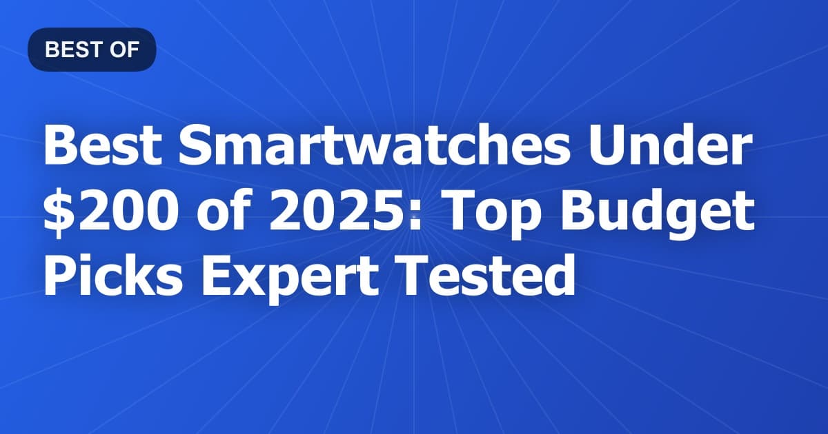 Best Smartwatches Under $200 of 2026: Top Budget Picks Expert Tested