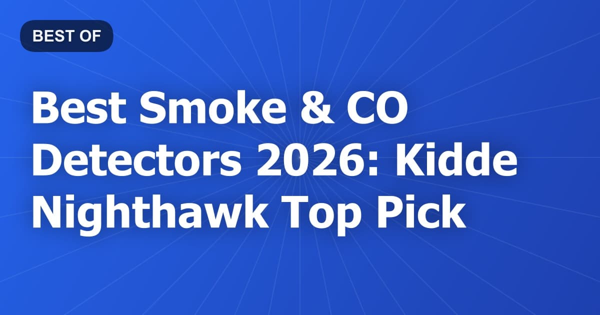 Best Smoke & CO Detectors 2026: Kidde Nighthawk Top Pick