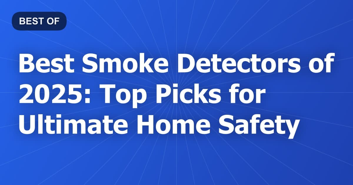 Best Smoke Detectors of 2025: Top Picks for Ultimate Home Safety