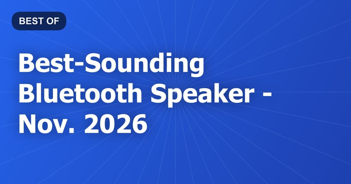 Best-Sounding Bluetooth Speaker - Nov. 2026