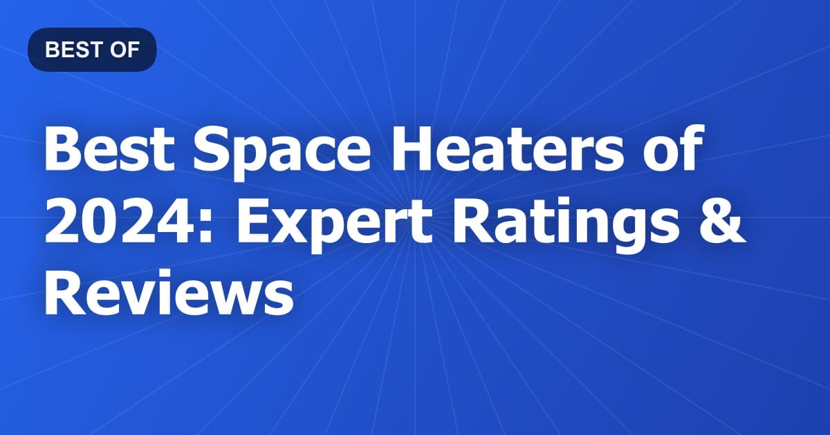 Best Space Heaters of 2024: Expert Ratings & Reviews
