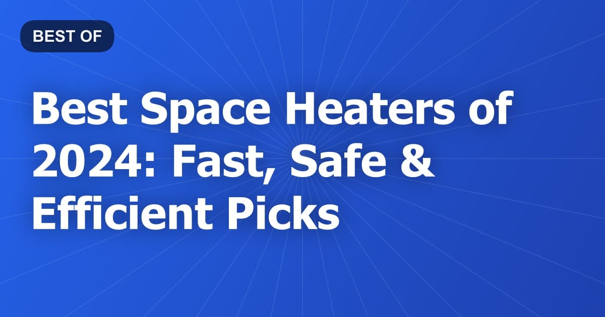 Best Space Heaters of 2024: Fast, Safe & Efficient Picks