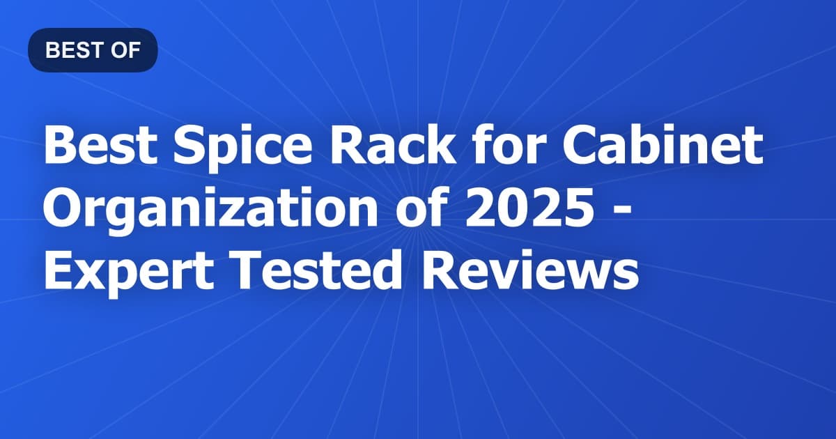 Best Spice Rack for Cabinet Organization of 2026 - Expert Tested Reviews