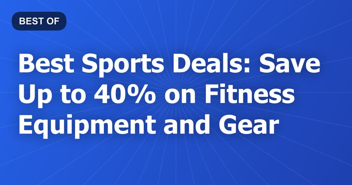 Best Sports Deals: Save Up to 40% on Fitness Equipment and Gear