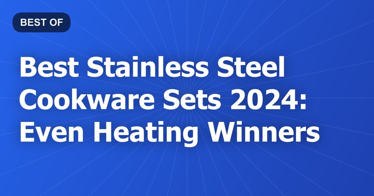 Best Stainless Steel Cookware Sets 2024: Even Heating Winners