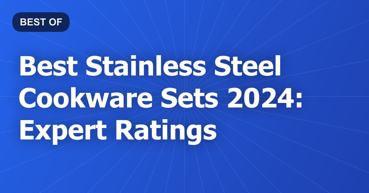 Best Stainless Steel Cookware Sets 2024: Expert Ratings