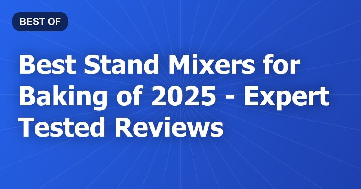 Best Stand Mixers for Baking of 2026 - Expert Tested Reviews
