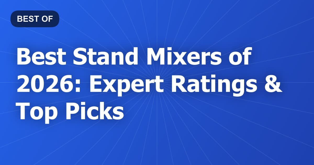Best Stand Mixers of 2026: Expert Ratings & Top Picks