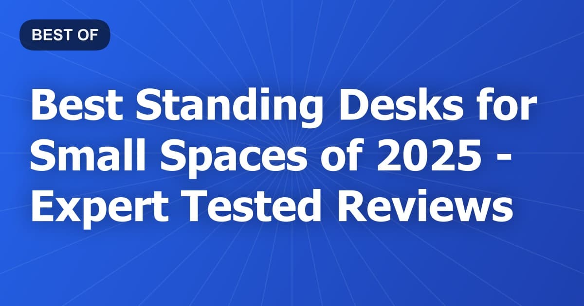 Best Standing Desks for Small Spaces of 2026 - Expert Tested Reviews
