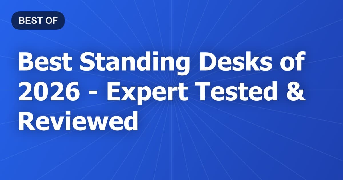 Best Standing Desks of 2026 - Expert Tested & Reviewed