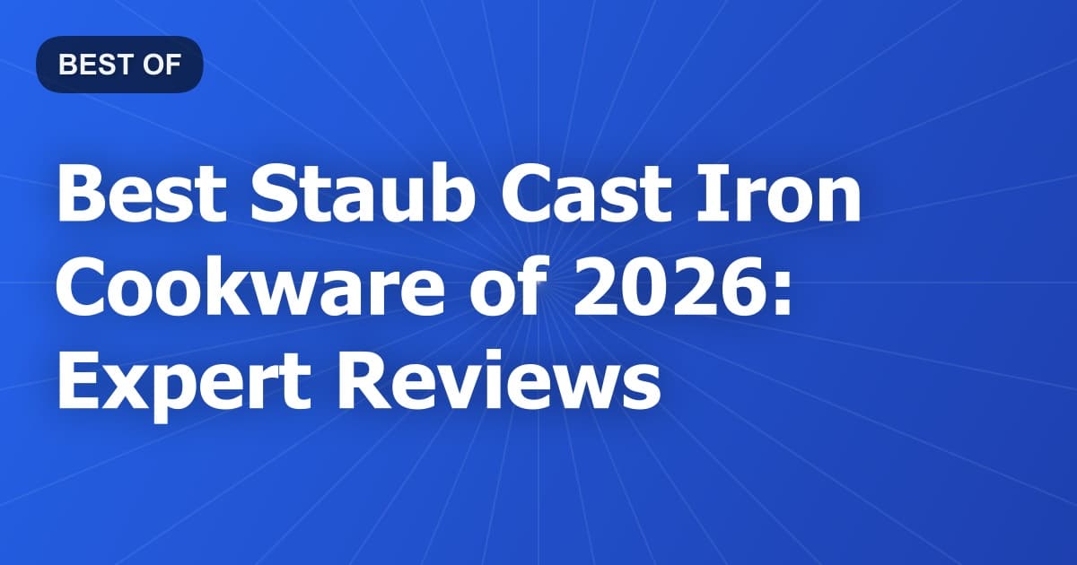 Best Staub Cast Iron Cookware of 2026: Expert Reviews