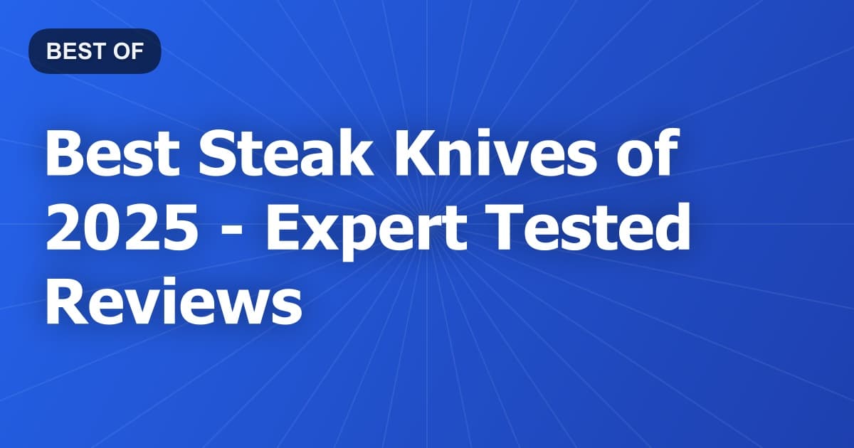 Best Steak Knives of 2026 - Expert Tested Reviews
