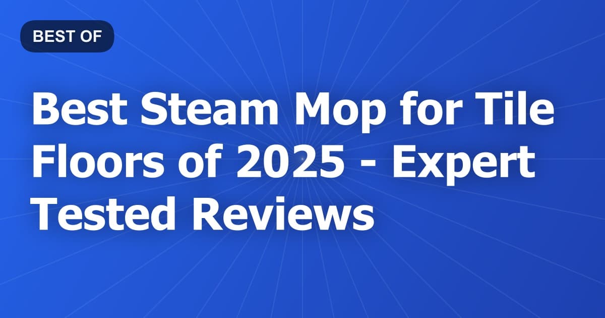 Best Steam Mop for Tile Floors of 2026 - Expert Tested Reviews