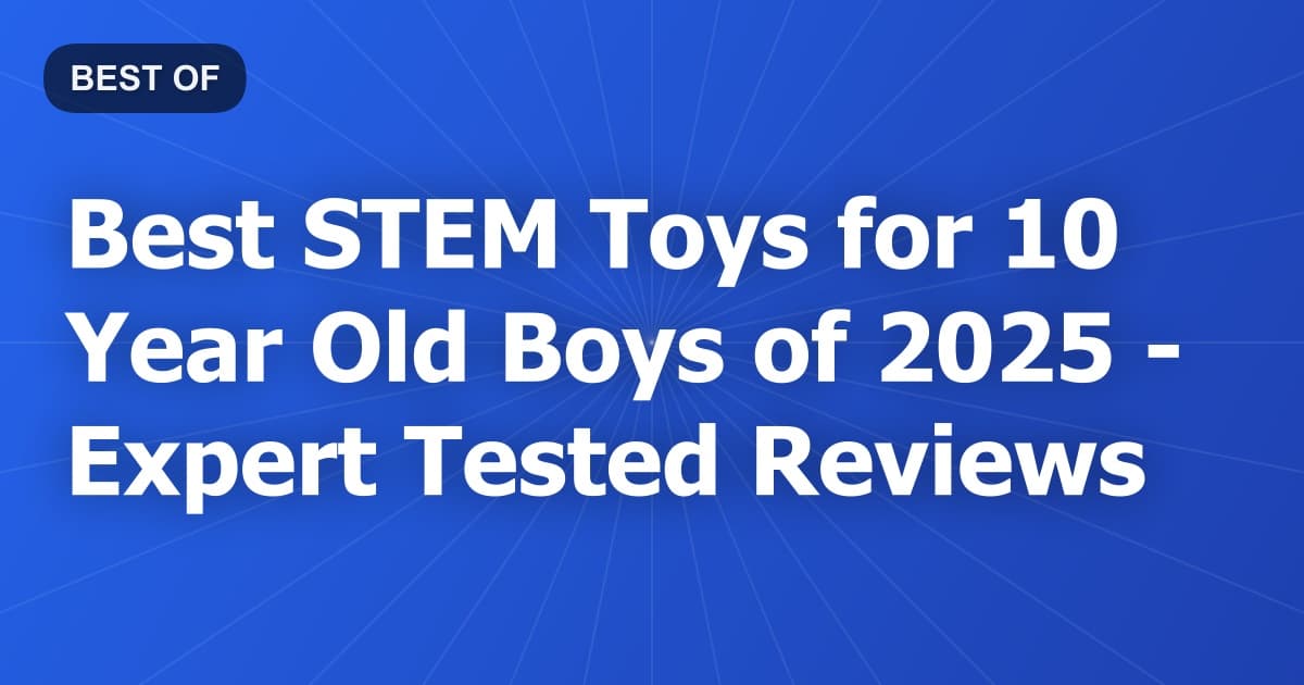 Best STEM Toys for 10 Year Old Boys of 2026 - Expert Tested Reviews