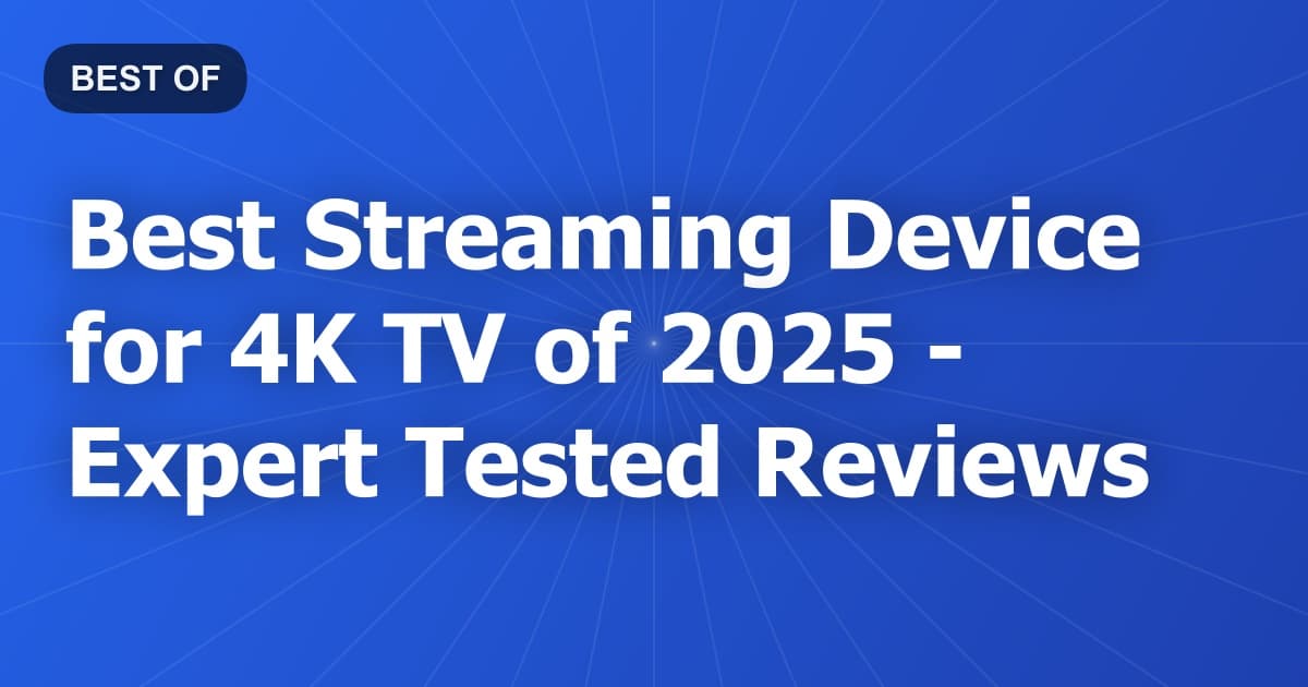Best Streaming Device for 4K TV of 2026 - Expert Tested Reviews