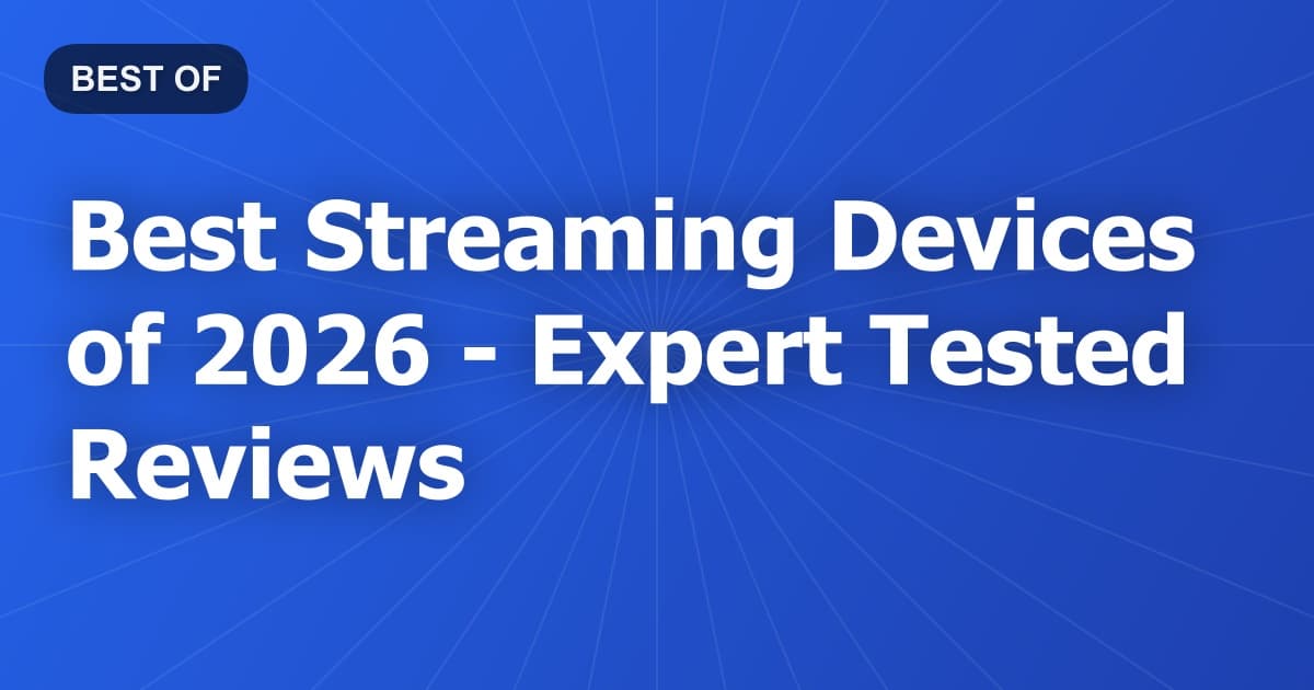 Best Streaming Devices of 2026 - Expert Tested Reviews