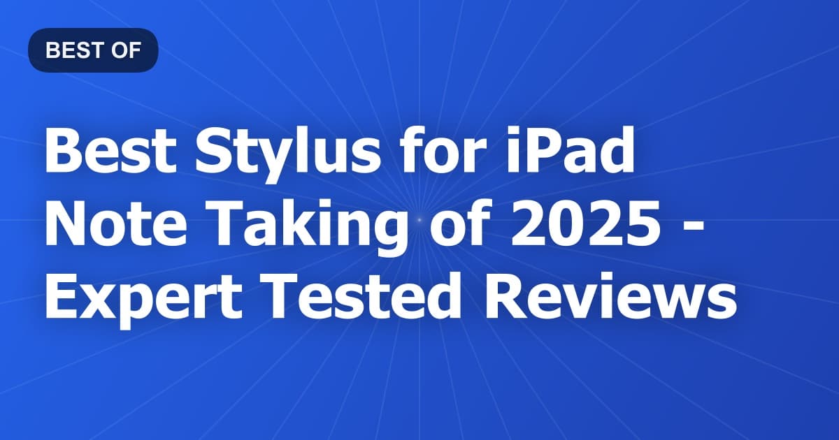 Best Stylus for iPad Note Taking of 2026 - Expert Tested Reviews