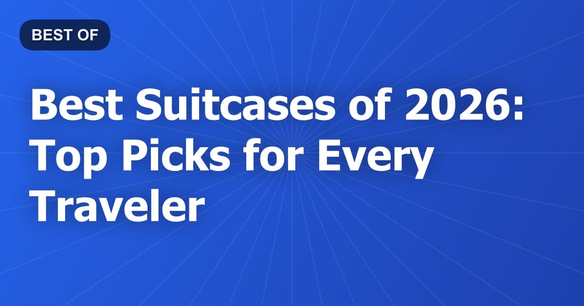 Best Suitcases of 2026: Top Picks for Every Traveler