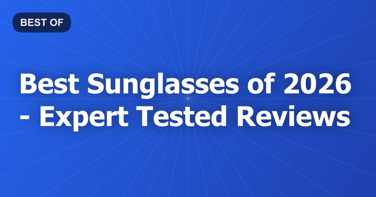 Best Sunglasses of 2026 - Expert Tested Reviews