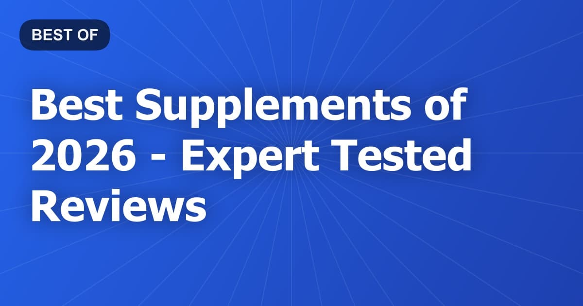 Best Supplements of 2026 - Expert Tested Reviews