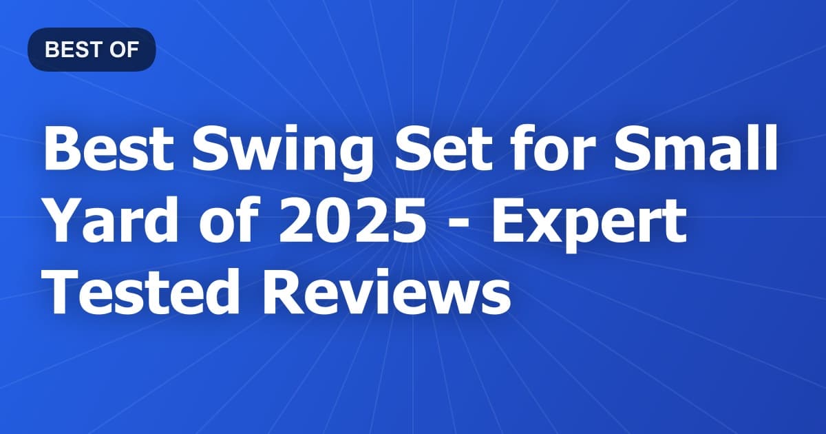 Best Swing Set for Small Yard of 2026 - Expert Tested Reviews