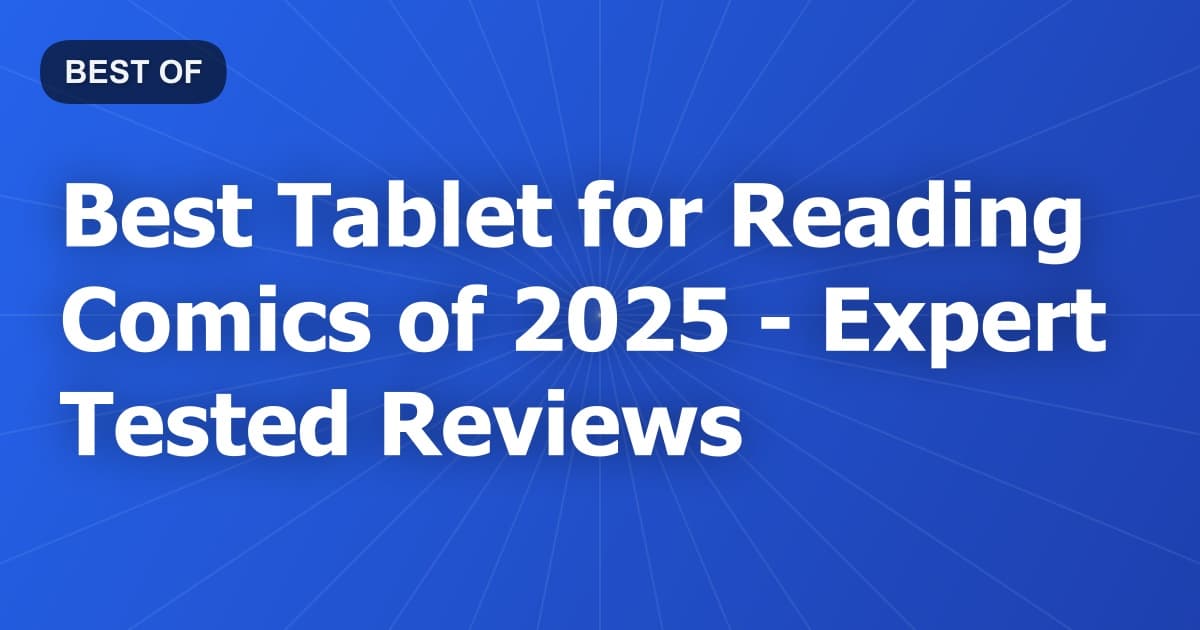Best Tablet for Reading Comics of 2026 - Expert Tested Reviews