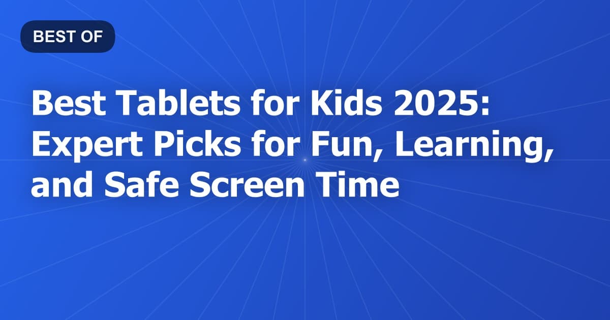 Best Tablets for Kids 2025: Expert Picks for Fun, Learning, and Safe Screen Time