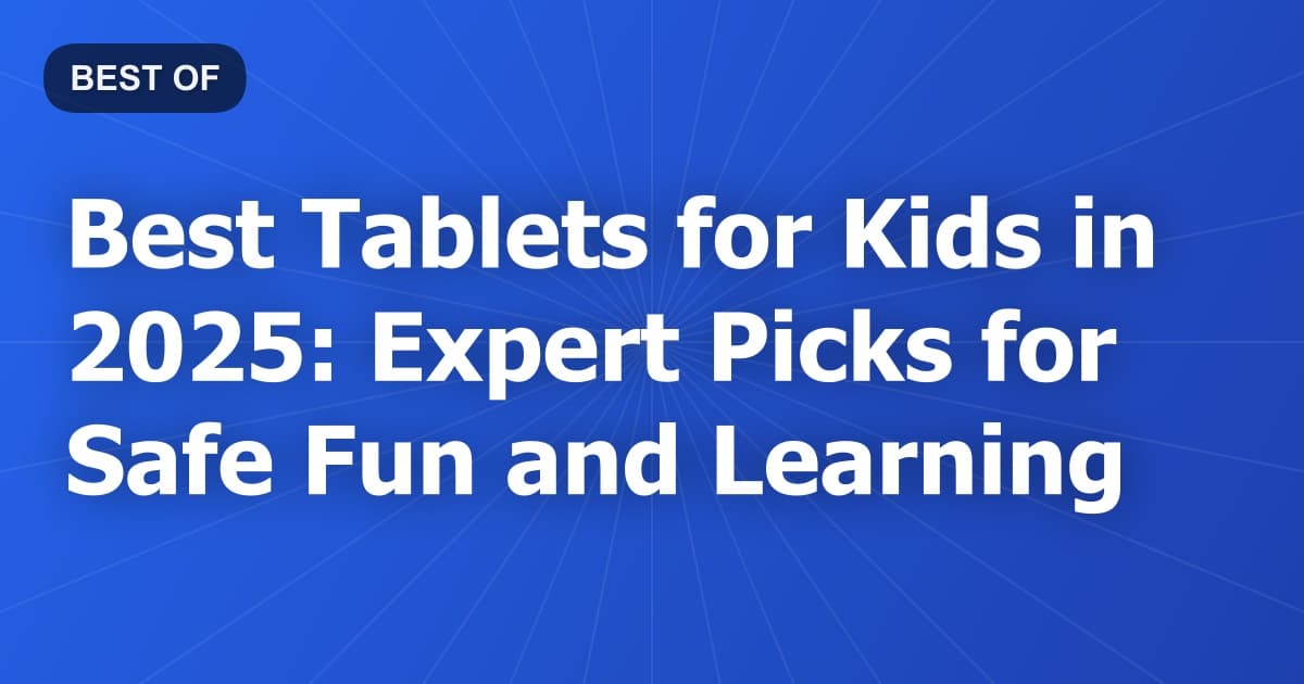Best Tablets for Kids in 2026: Expert Picks for Safe Fun and Learning