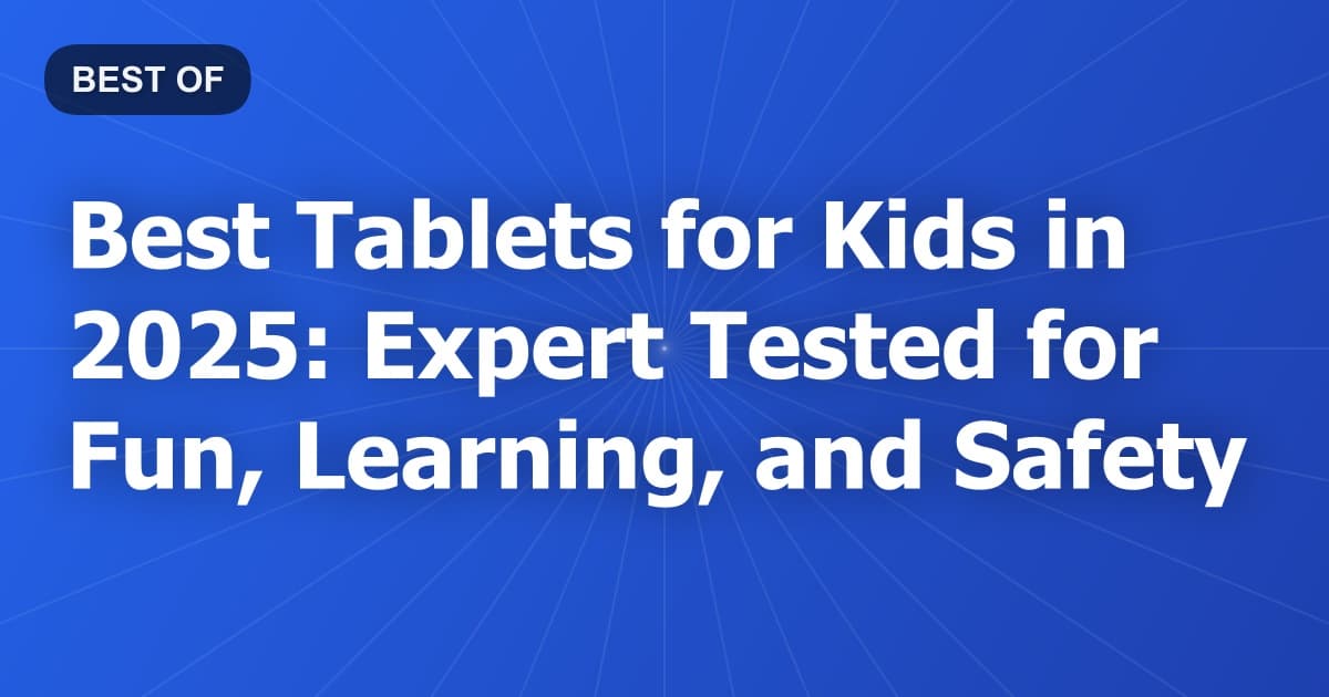 Best Tablets for Kids in 2026: Expert Tested for Fun, Learning, and Safety
