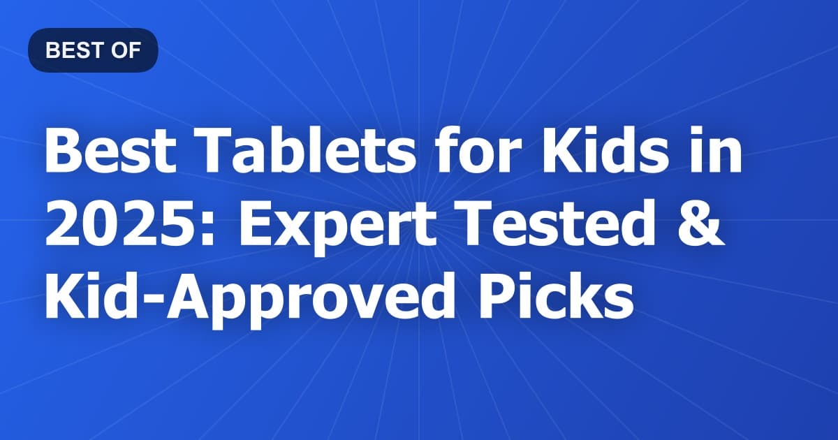 Best Tablets for Kids in 2026: Expert Tested & Kid-Approved Picks
