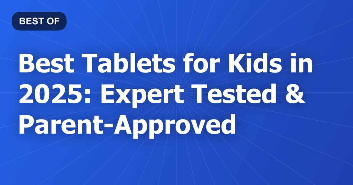 Best Tablets for Kids in 2026: Expert Tested & Parent-Approved