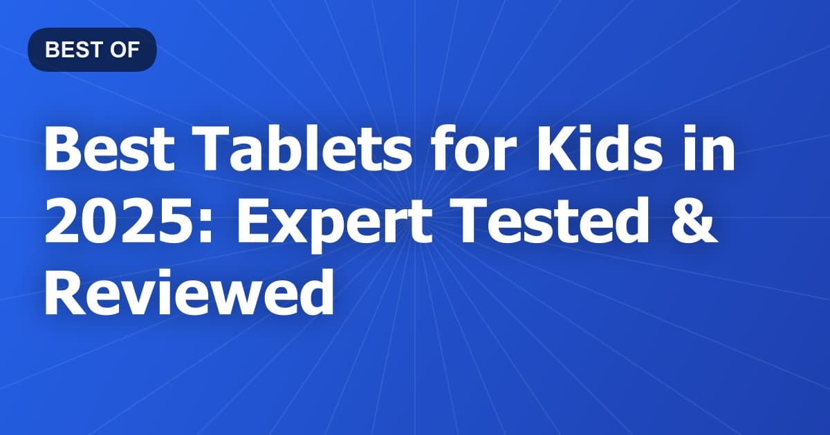 Best Tablets for Kids in 2026: Expert Tested & Reviewed