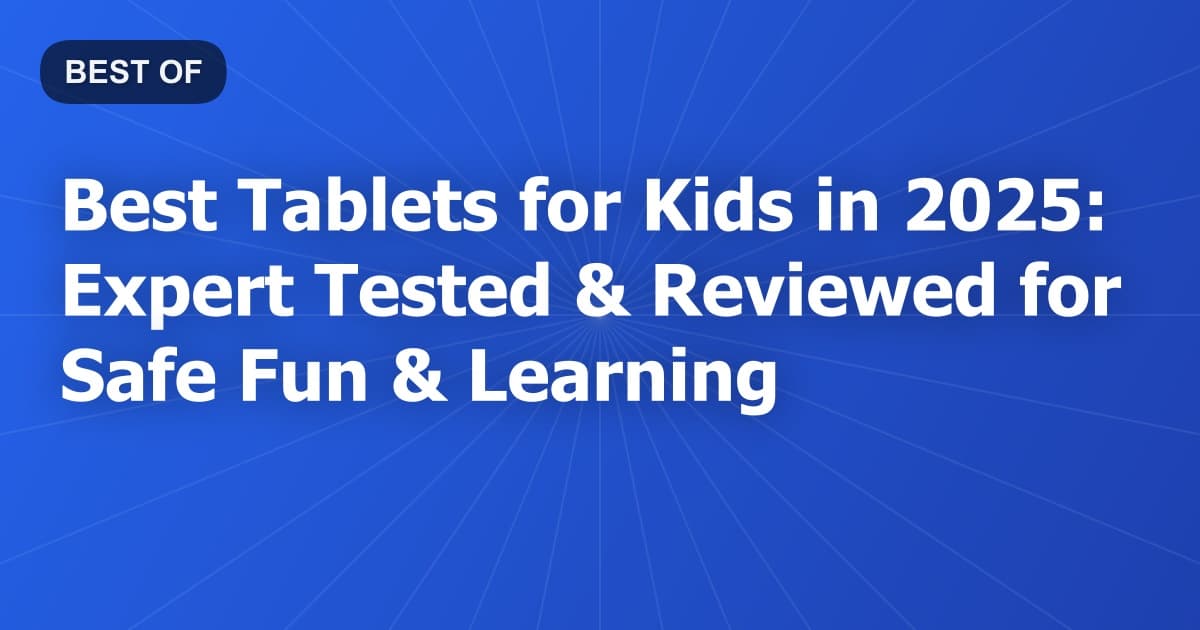 Best Tablets for Kids in 2026: Expert Tested & Reviewed for Safe Fun & Learning