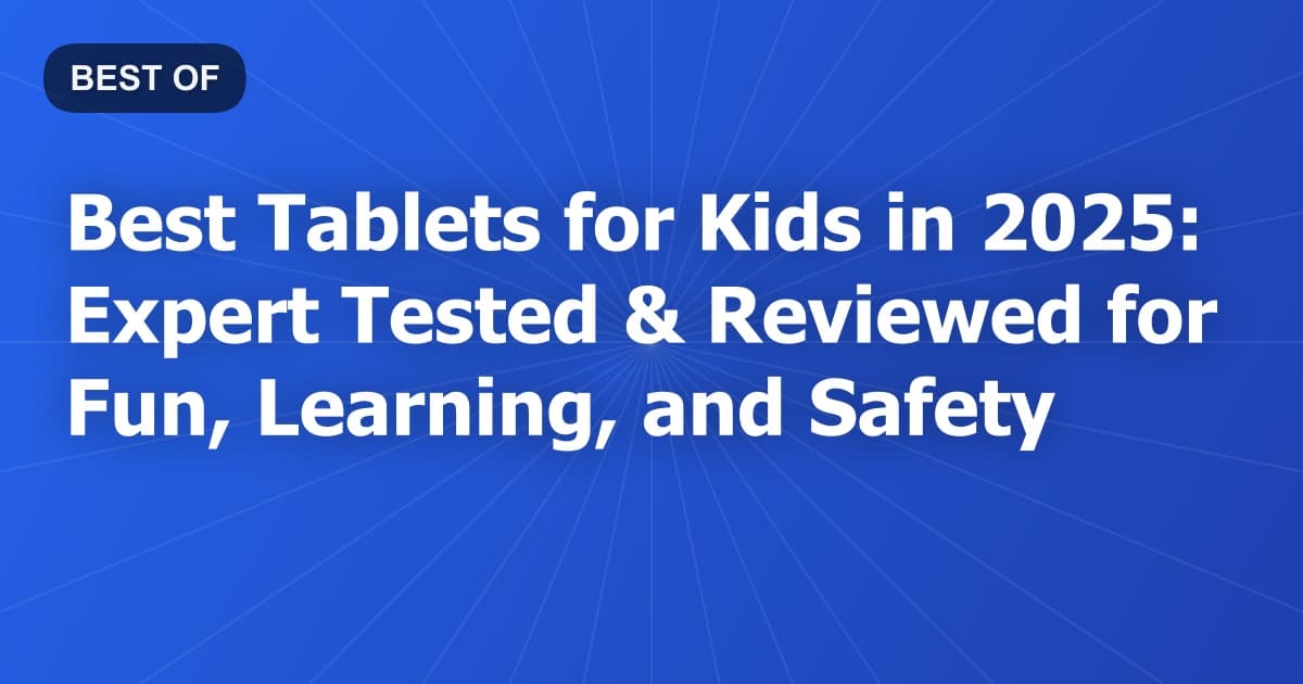 Best Tablets for Kids in 2026: Expert Tested & Reviewed for Fun, Learning, and Safety