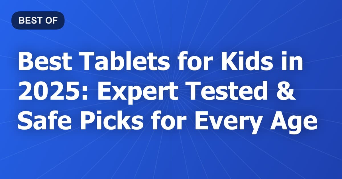 Best Tablets for Kids in 2025: Expert Tested & Safe Picks for Every Age