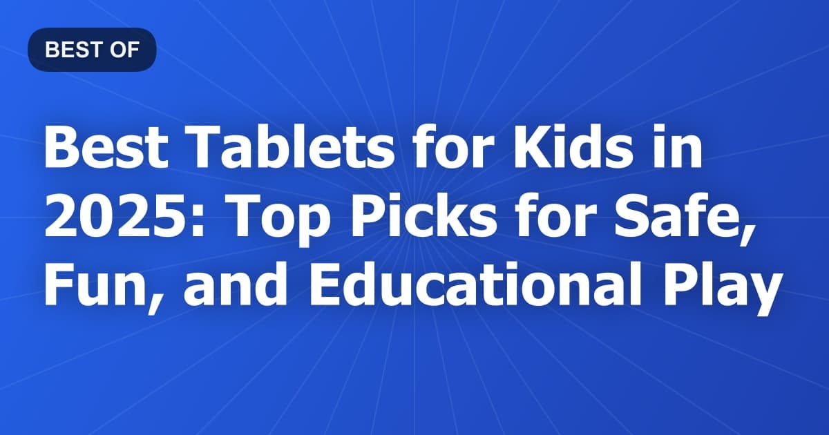 Best Tablets for Kids in 2025: Top Picks for Safe, Fun, and Educational Play