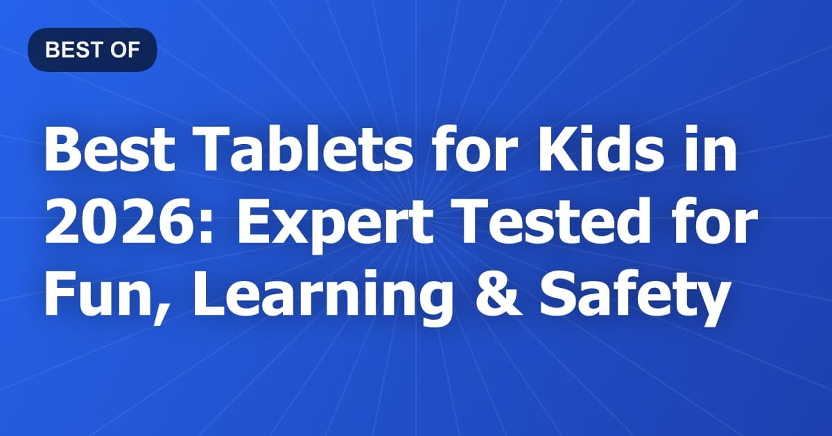 Best Tablets for Kids in 2026: Expert Tested for Fun, Learning & Safety