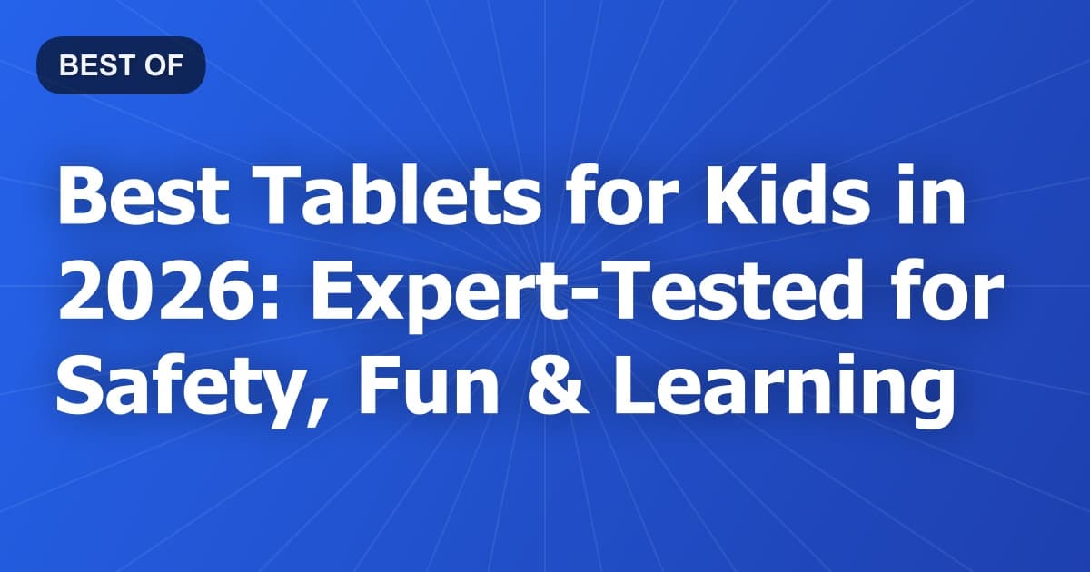 Best Tablets for Kids in 2026: Expert Tested for Safety, Fun & Learning