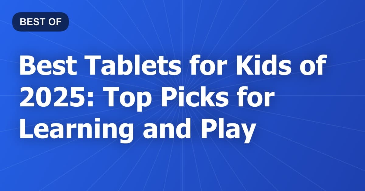Best Tablets for Kids of 2026: Top Picks for Learning and Play