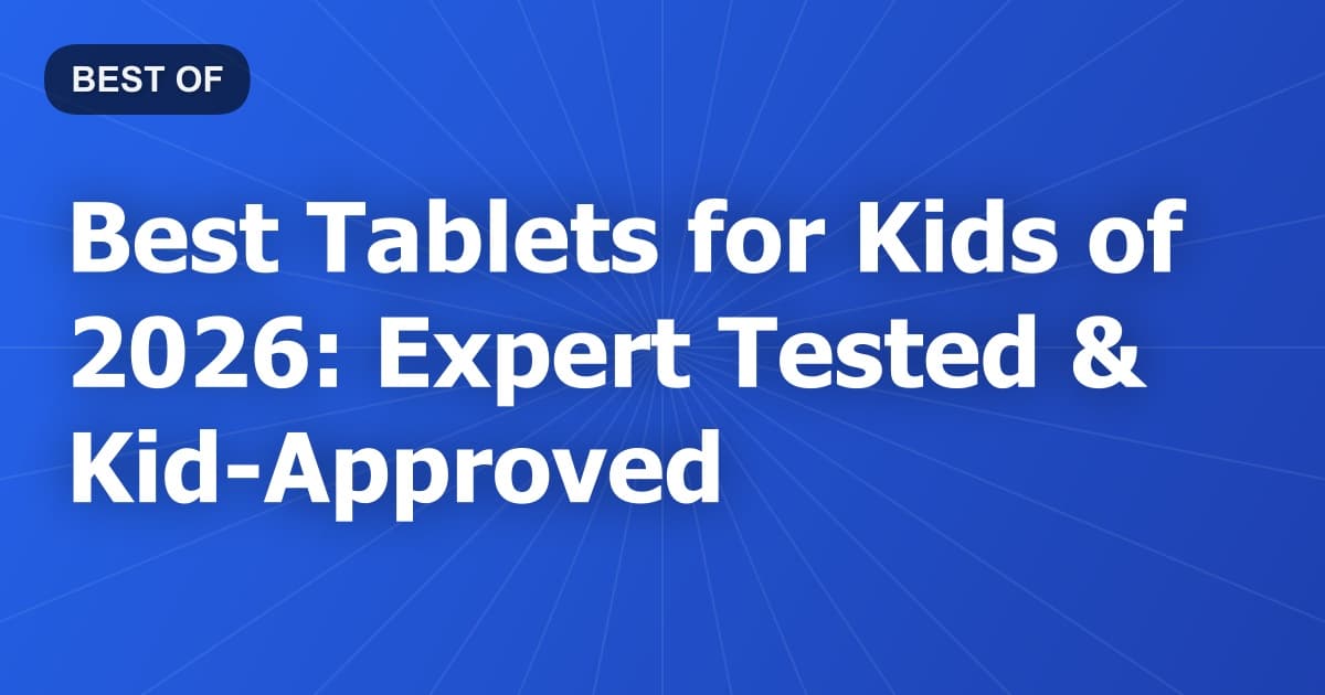 Best Tablets for Kids of 2026: Expert Tested & Kid-Approved