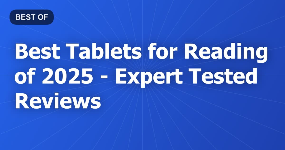 Best Tablets for Reading of 2026 - Expert Tested Reviews