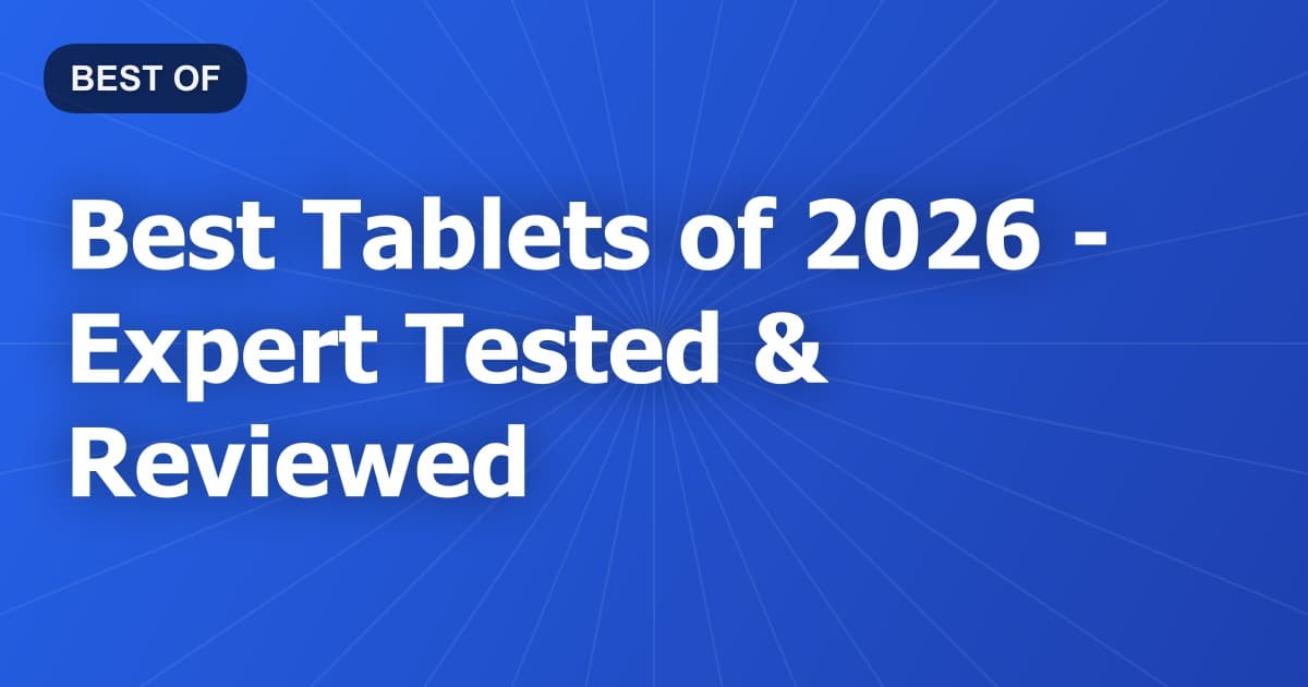 Best Tablets of 2026 - Expert Tested & Reviewed