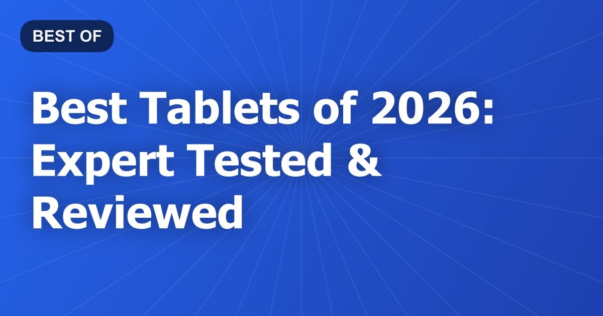 Best Tablets of 2026: Expert Tested & Reviewed