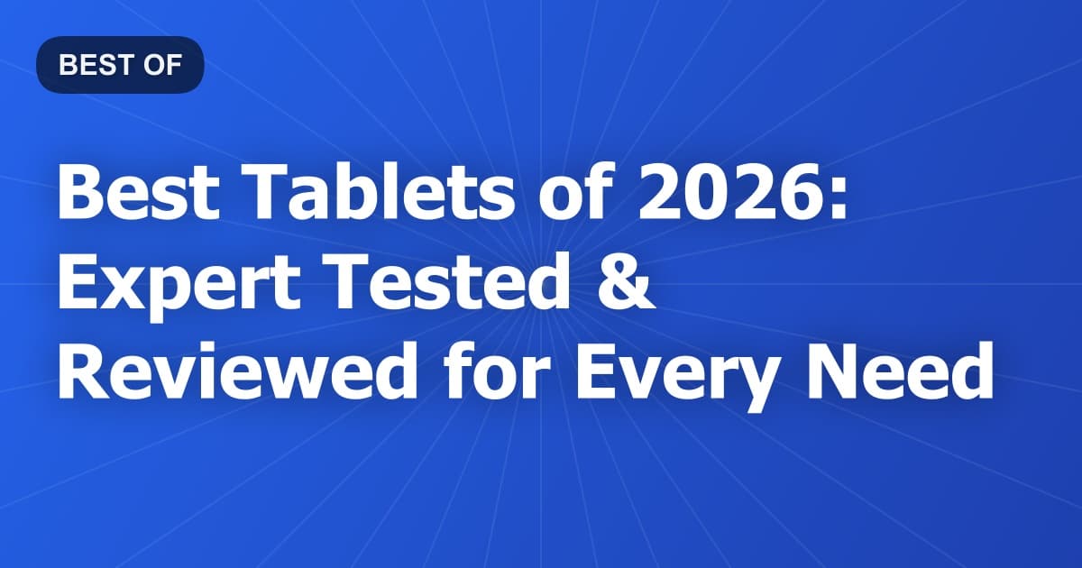 Best Tablets of 2026: Expert Tested & Reviewed for Every Need