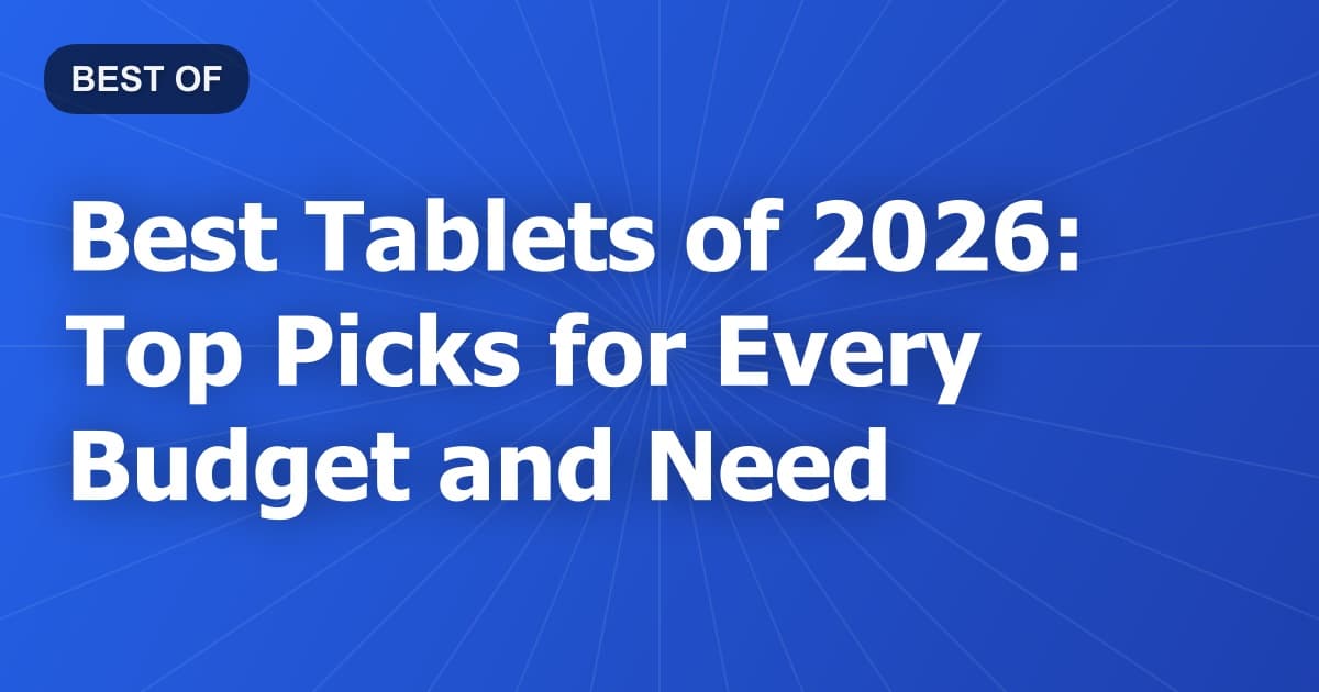 Best Tablets of 2026: Top Picks for Every Budget and Need