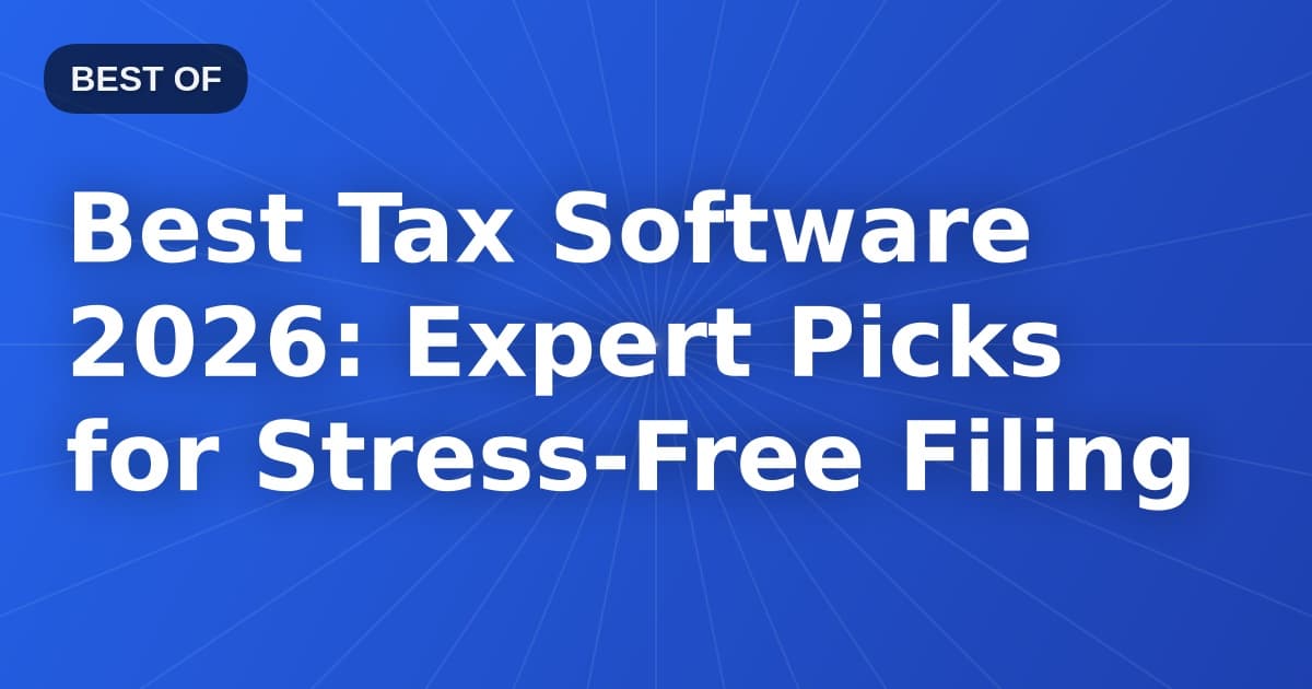 Best Tax Software 2026: Expert Picks for Stress-Free Filing